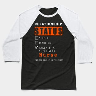Relationship Status Single Married Taken By A Sexy Nurse Baseball T-Shirt